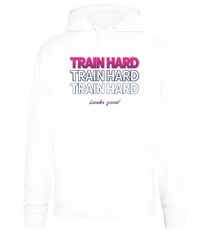 Train Hard Look Good Design - Premium Essential Unisex Hoodie