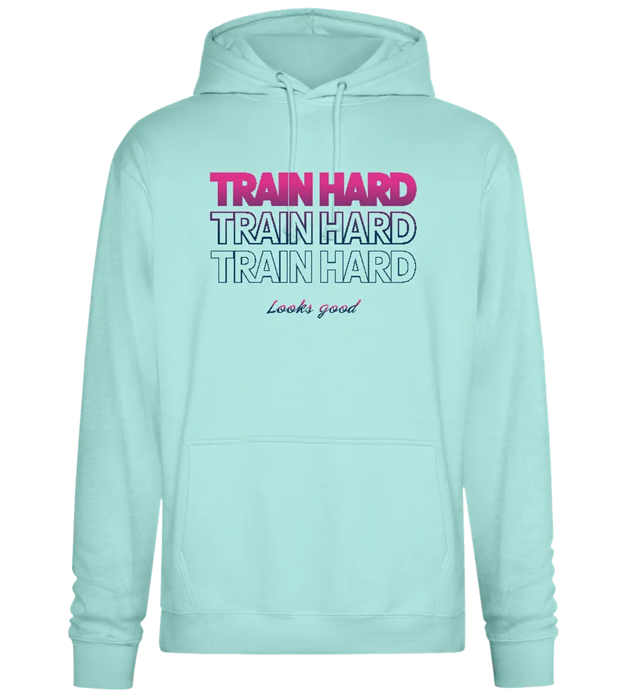 Train Hard Look Good Design - Premium Essential Unisex Hoodie