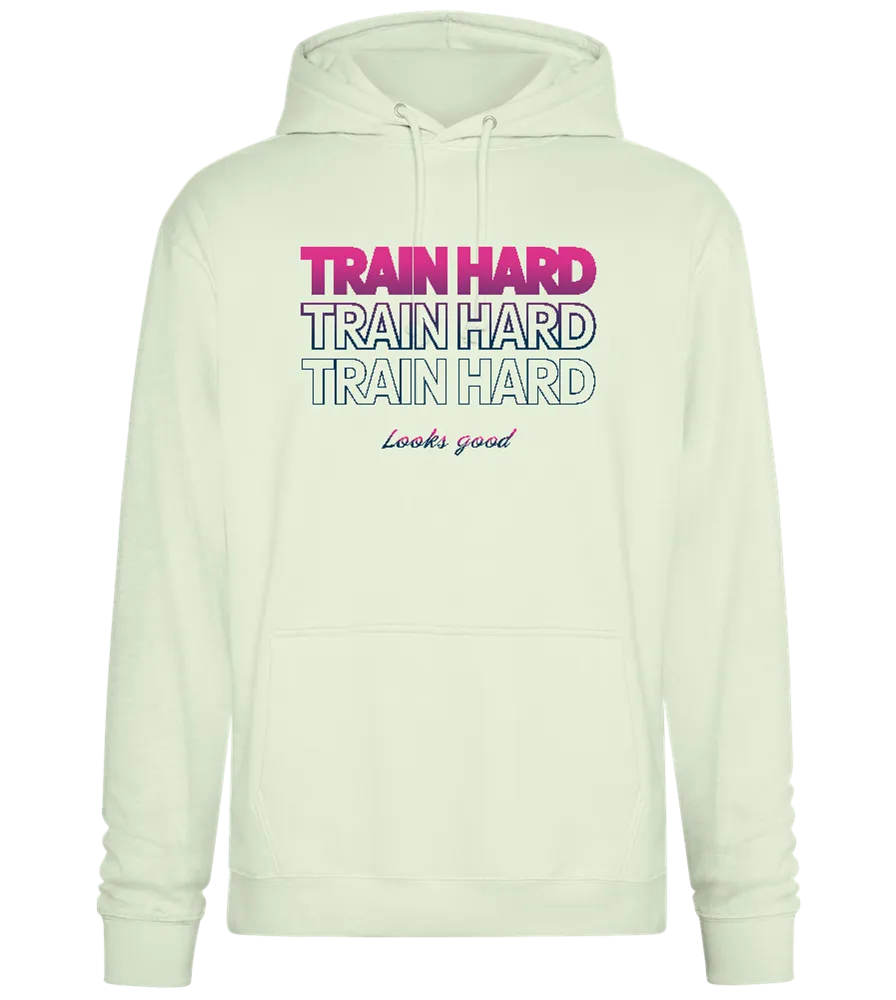 Train Hard Look Good Design - Premium Essential Unisex Hoodie